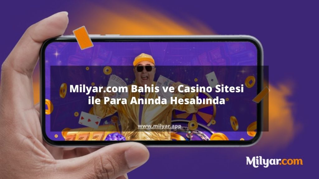 Milyar.com Bahis ve Casino Sitesi ile Para Anında Hesabında